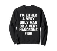 O Soy un Hombre Muy Feo o un pez Muy Guapo - Fun Men Sudadera