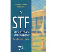 O STF entre a relevância e a disfuncionalidade: uma análise teórica e empírica