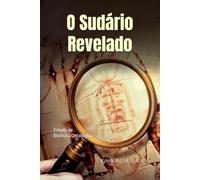 O Sudário Revelado: Estudo de Biofísica Ontológica