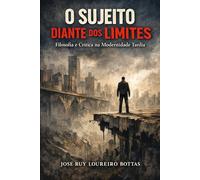 O SUJEITO DIANTE DOS LIMITES: Filosofia e Crítica na Modernidade Tardia