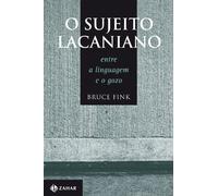 O Sujeito Lacaniano. Entre A Linguagem E O Gozo (Em Portuguese do Brasil)