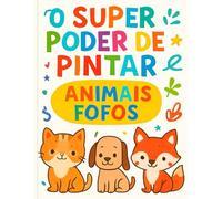 O Super Poder de Pintar: Desperte a Criatividade das Crianças com Animais, Brinquedos e Muito Mais!