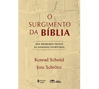 O surgimento da Biblia. Dos primeiros textos as Sagradas Escrituras (Em Portugues do Brasil)
