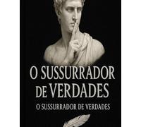 O Sussurrador de Verdades: Reflexões para fortalecer a fé, a esperança e a luz interior