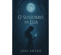 O Sussurro da Lua: Tom reflexivo e encantador O Sussurro da Lua Quando o destino sussurra, o coração responde