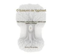 O Sussurro de Yggdrasil: Três chaves, uma escolha, e o silêncio que quebra o tempo.