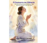 O Sussurro no Silêncio: Um Devocional para Mulheres que Buscam Ouvir a Voz de Deus (Devocional para toda a familia)