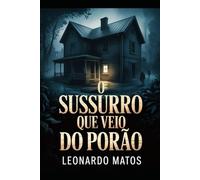 O Sussurro que Veio do Porão: Um suspense psicológico sombrio sobre luto, segredos familiares e uma casa