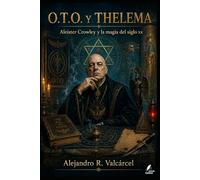 O.T.O. Y THELEMA: Aleister Crowley y la magia del siglo xx (Biblioteca Historia del Poder)