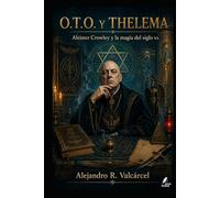 O.T.O. Y THELEMA: Aleister Crowley y la magia del siglo xx (Biblioteca Historia del Poder)