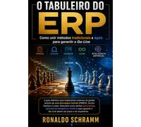 O TABULEIRO DO ERP: Como unir métodos tradicionais e ágeis para garantir o Go-Live. O guia definitivo para implementar sistemas de gestão através de ... híbrida (PMBOK, Scrum, Kanban e Lean).
