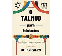 O Talmud para Iniciantes: Um guia claro e envolvente sobre a lei, a ética e a tradição judaicas