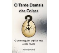 O Tarde Demais das Coisas: O que ninguém explica, mas a vida revela