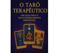 O TARÔ TERAPÊUTICO: Um Guia para o Autoconhecimento Emocional