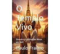 O Templo Vivo: Quando o Espírito Quer Morar em Você (Poesias & Autoajuda)