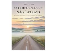 O Tempo de Deus Não é Atraso: Reflexões para quem ainda está atravessando