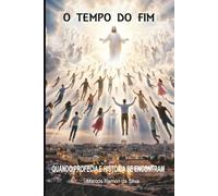 O TEMPO DO FIM: QUANDO A PROFECIA E A HISTÓRIA SE ENCONTRAM