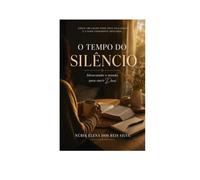 O tempo do Silêncio: Aprendendo a ouvir Deus quando o mundo faz barulho