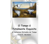 O Tempo é Totalmente Esquisito: A Natureza Estranha do Tempo (Livros de Ciência Para Crianças)