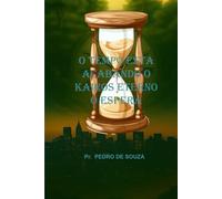 O TEMPO ESTÁ ACABANDO: E O KAIROS ETERNO O ESPERA.