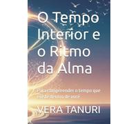 O Tempo Interior e o Ritmo da Alma: Para compreender o tempo que existe dentro de você