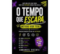 O tempo que escapa: procrastinação na era da distração (Método VIDA Teen)