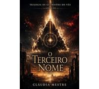 O Terceiro Nome: Trilogia Os Guardiões do Véu - Livro III