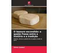 O tesouro escondido: o queijo Fossa entre a história e a tradição: História, técnica e paixão de um queijo curado na terra