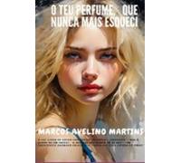 O Teu Perfume Que Nunca Mais Esqueci (ebook)