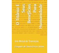 O Titânio E Seus Benefícios Para Humanidade: Um Metal de Transição