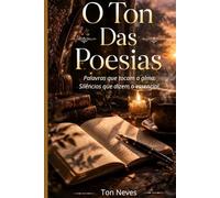 O Ton das Poesias: Palavras que tocam a alma-Silêncios que dizem o essencial