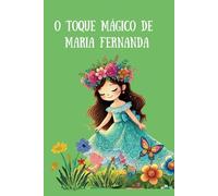 O toque mágico de Maria Fernanda: "O Toque Mágico de Maria Fernanda" Uma história encantadora sobre amor, carinho e magia