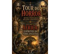 O Tour do Horror - Mitos e Fantasmas dos Sete Continentes: Volume 3 - África: Espíritos da terra ancestral