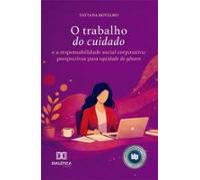 O Trabalho Do Cuidado E A Responsabilidade Social Corporativa (ebook)