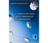 O Trabalho Em Linhas Retas: Liberdade Ou Resignação? (ebook)