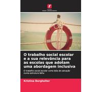 O trabalho social escolar e a sua relevância para as escolas que adotam uma abordagem inclusiva: O trabalho social escolar como bóia de salvação numa estrutura falha