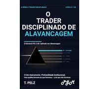 O TRADER DISCIPLINADO COM ALAVANCAGEM (SÉRIE “O OPERADOR DISCIPLINADO” ): Um guia prático para o controle de risco, dimensionamento de posições e como ... 1 ((BRA) Série “O Trader Disciplinado”)