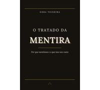 O TRATADO DA MENTIRA: Por que mentimos e o que isso nos custa