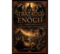 O TRATADO DE ENOCH LIVRO I - A MEMÓRIA ANTES DO DILÚVIO: Os Vigilantes, os Gigantes e as Bestas do Fim