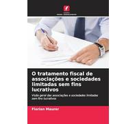O tratamento fiscal de associações e sociedades limitadas sem fins lucrativos: Visão geral das associações e sociedades limitadas sem fins lucrativos