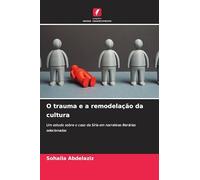 O trauma e a remodelação da cultura: Um estudo sobre o caso da Síria em narrativas literárias selecionadas