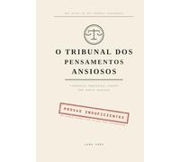 O Tribunal dos Pensamentos Ansiosos: Um Diário Guiado para Julgar Seus Pensamentos - 50 Processos Contra uma Mente Ansiosa.