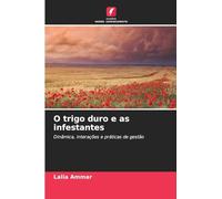 O trigo duro e as infestantes: Dinâmica, interações e práticas de gestão
