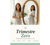 O Trimestre Zero: Preparando-se para acolher a vida