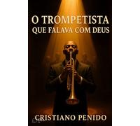O trompetista que falava com Deus