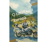 O tură prin Europa Centrală și de Est: 18 zile, 4100 km, două motoare și un munte de povești