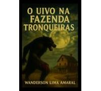 O Uivo Na Fazenda Tronqueiras (ebook)