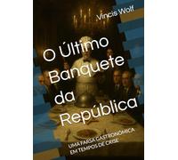 O Último Banquete da República: UMA FARSA GASTRONÔMICA EM TEMPOS DE CRISE