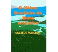 O Último Brasileiro Da Mata Atlântica (ebook)
