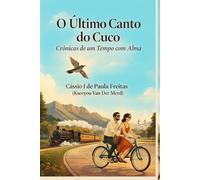 O Último Canto do Cuco: Crônicas de um Tempo com Alma